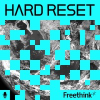 hard reset - freethink podcast.
