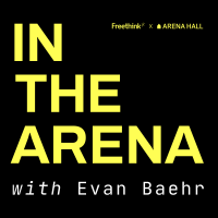 Yellow text on a black background reads "IN THE ARENA with Evan Baehr," with smaller text at the top that says "Freethink x ARENA HALL.
